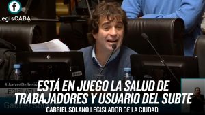 [Asbesto en el Subte] Gabriel Solano pidió la citación del Jefe de Gabinete por los 5 trabajadores afectados con patologías pulmonares