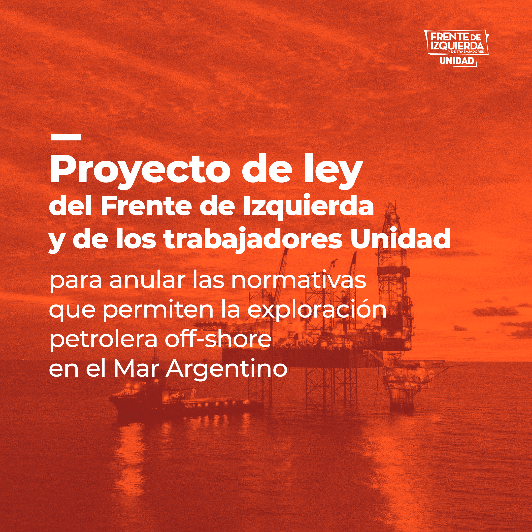 Proyecto de ley del Frente de Izquierda y los Trabajadores-U para anular las normativas que permiten la exploración petrolera off-shore en el Mar Argentino